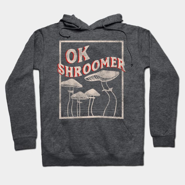 OK Shroomer - OK Boomer who Shroom Magic Mushroom Distressed Hoodie by YourGoods